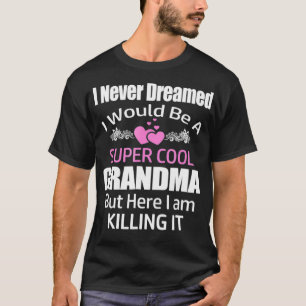 Super Cool Grandma Killing It Shirt Nice Gift For
