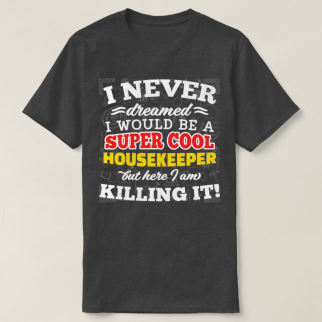 Super Cool Housekeeper 1 T-Shirt (Design Front)