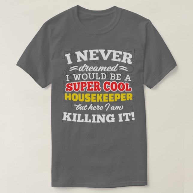 Super Cool Housekeeper T-Shirt (Design Front)