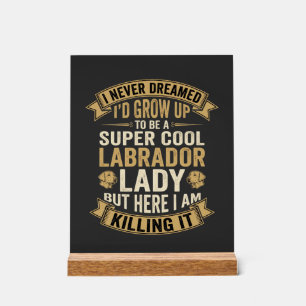 Super Cool Labrador Lady Dog Lover Acrylic Sign