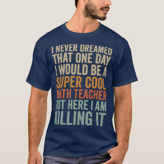 Super Cool Math Teacher  Mathematician Teachers Fu T-Shirt