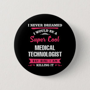 Super Cool Medical Technologist 6 Cm Round Badge