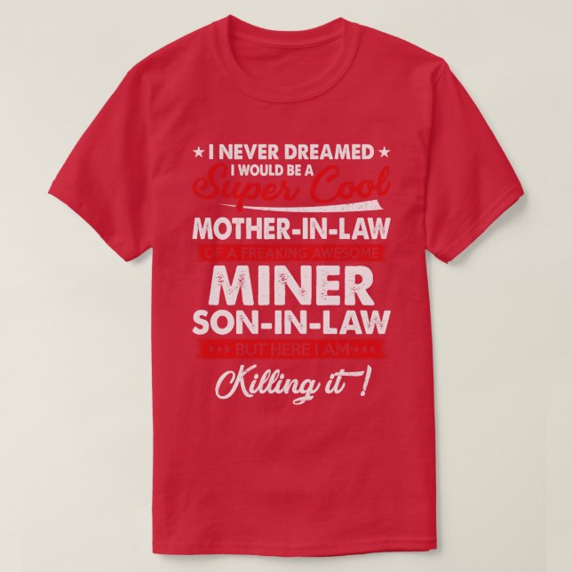 Super Cool MotherInLaw Of A Freaking Awesome Miner T-Shirt (Design Front)
