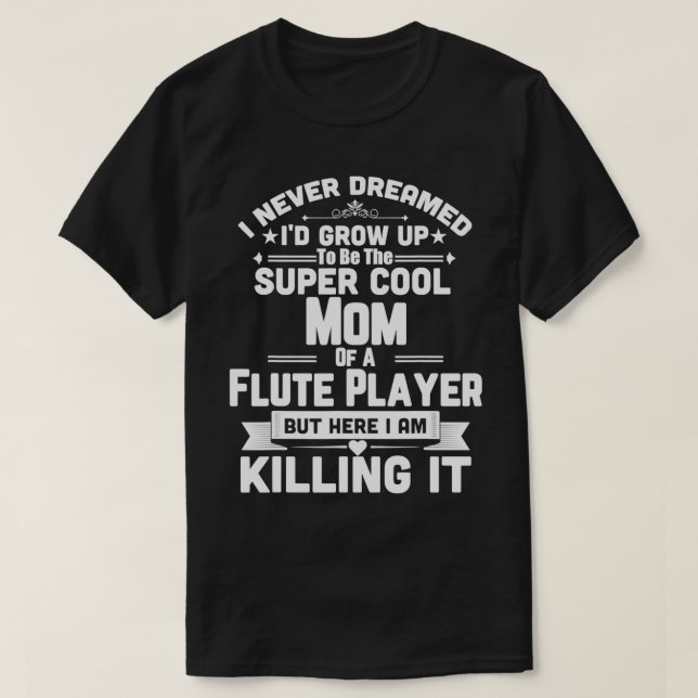 Super Cool Mum Of A Flute Player Marching Band T-Shirt (Design Front)