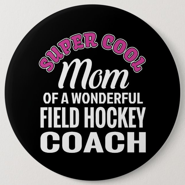 Super Cool Mum of Field Hockey Coach Funny Gift 6 Cm Round Badge (Front)