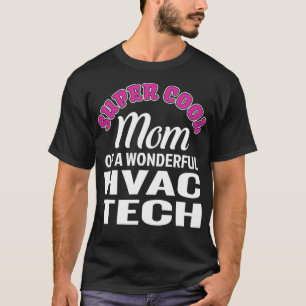 Super Cool Mum of HVAC Tech Funny Gift  T-Shirt