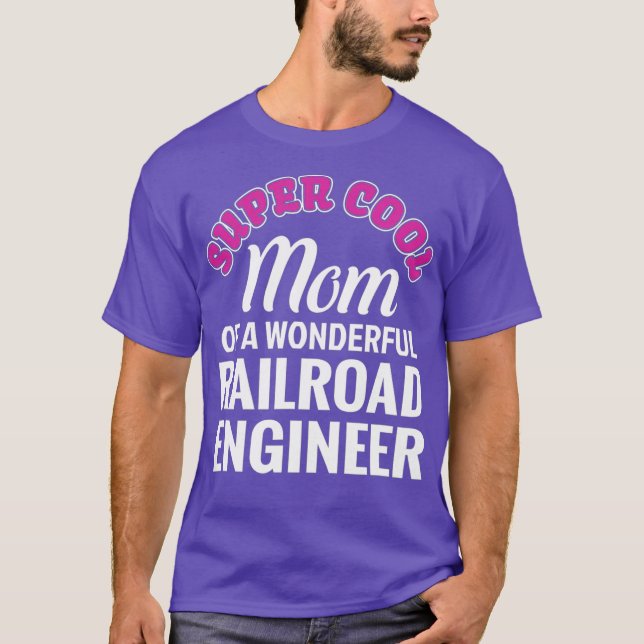 Super Cool Mum of Railroad Engineer Funny Gift T-Shirt (Front)