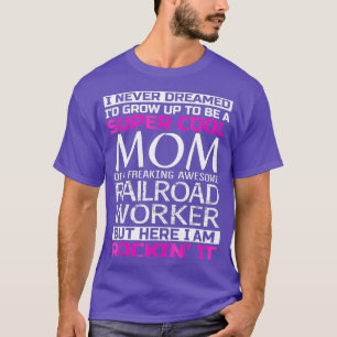 Super Cool Mum of Railroad Worker T  Funny Gift T-Shirt
