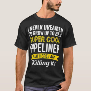 Super Cool Pipeliner Tshirt Gifts Funny