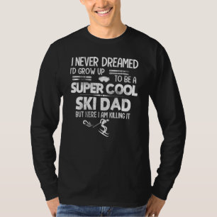 Super Cool Ski Dad Skiing Sports Killin It T-Shirt