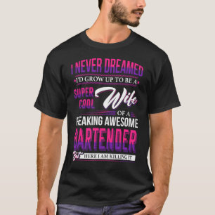 Super Cool Wife Of A Bartender Bartenders Wife T-Shirt