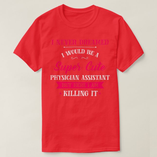 Super Cute Physician Assistant T-Shirt (Design Front)