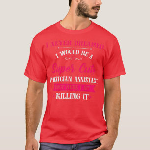 Super Cute Physician Assistant T-Shirt
