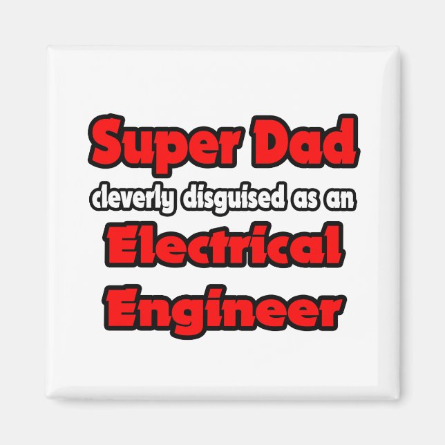 Super Dad ... Electrical Engineer Magnet (Front)