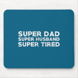 Super Dad Husband Tired Funny Graphic Art Mouse Mat