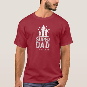 Super Dad I love dad T-Shirt