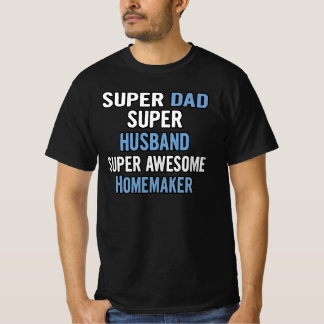 Super Dad, Super Husband, Super Awesome Homemaker T-Shirt