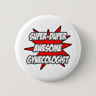 Super Duper Awesome Gynaecologist 6 Cm Round Badge