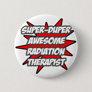 Super Duper Awesome Radiation Therapist 6 Cm Round Badge