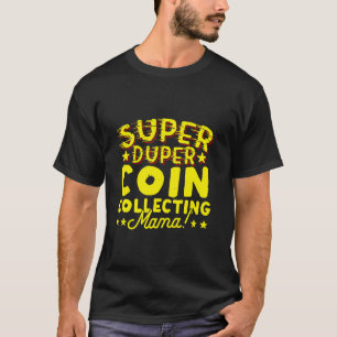 Super Duper Coin Collecting Mama Numismatics T-Shirt