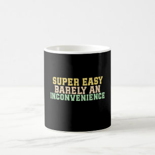 Super Easy Barely An Inconvenience Coffee Mug