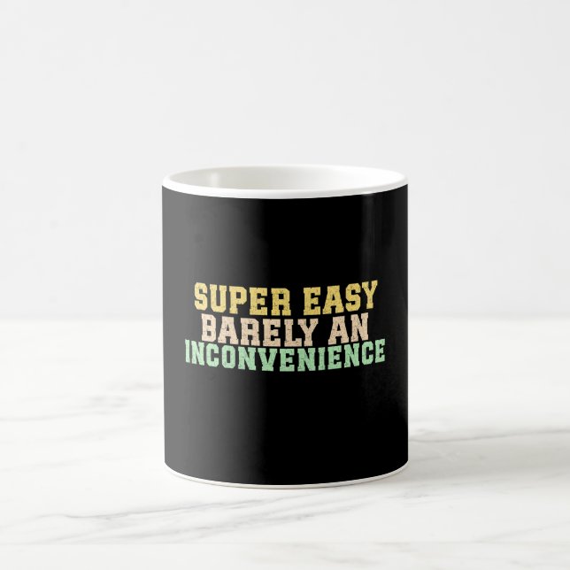 Super Easy Barely An Inconvenience Coffee Mug (Center)