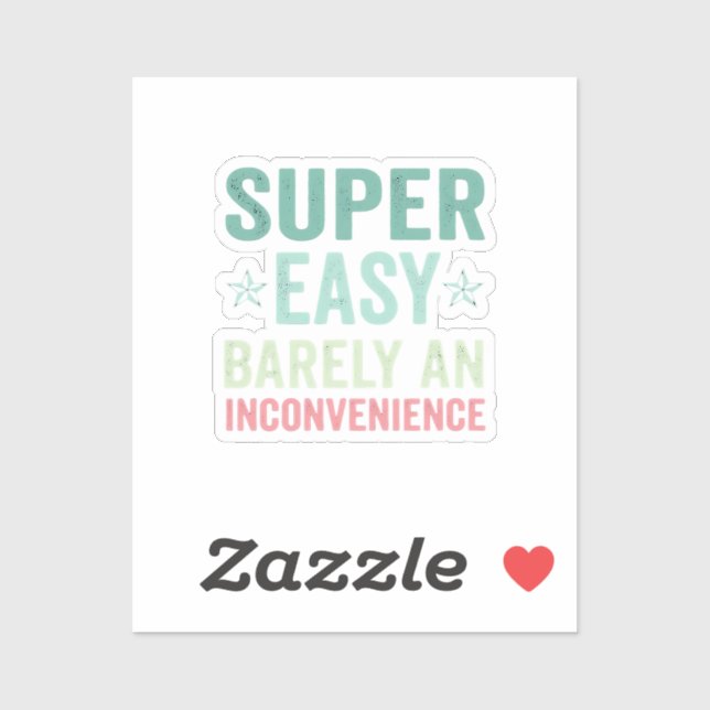 Super Easy Barely An Inconvenience Funny (Sheet)