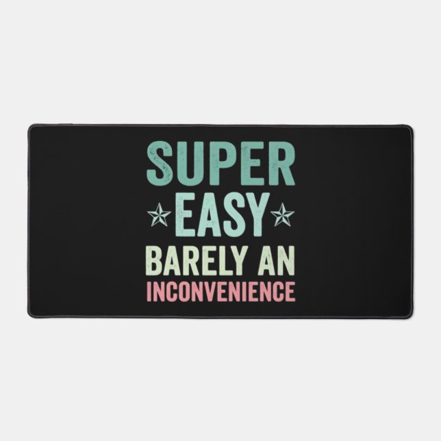Super Easy Barely An Inconvenience Funny Desk Mat (Front)
