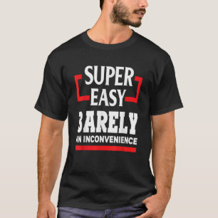 Super Easy Barely An Inconvenience Funny Humour Gi T-Shirt
