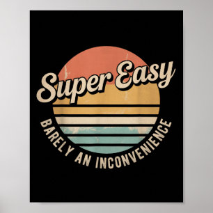 Super Easy Barely An Inconvenience Funny Rant Retr Poster