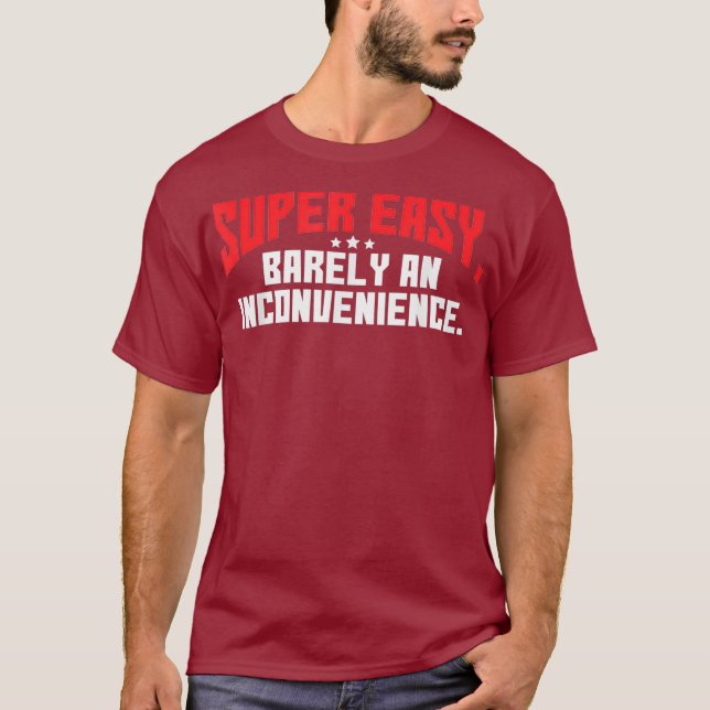Super Easy Barely An Inconvenience  Rant T-Shirt (Front)