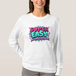 Super Easy Barely An Inconvenience T-Shirt