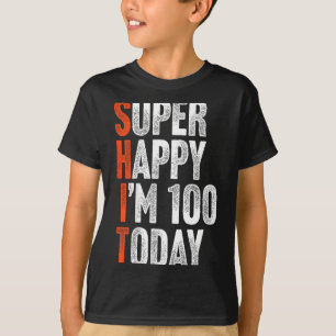 Super Happy Im 100 Years Old Gag Joke Funny 100th T-Shirt