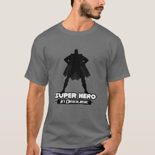 Super Hero In Disguise T-Shirt