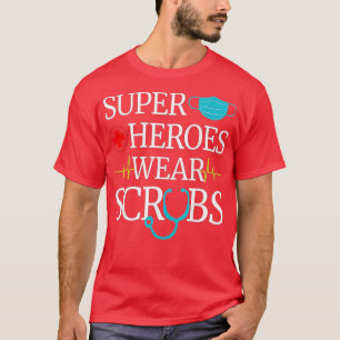 Super Heroes Wear Scrubs Nursing Cute Medical Nurs T-Shirt