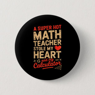 Super Hot Math Teacher Stole My Calculator Valenti 6 Cm Round Badge
