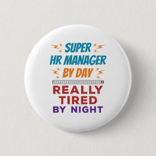 Super HR Manager by Day Really Tired by Night 6 Cm Round Badge
