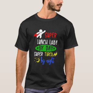 Super Lunch Lady By Day Tired By Night Cafeteria T-Shirt