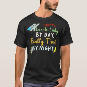 Super Lunch Lady By Day Tired By Night  Cafeteria  T-Shirt