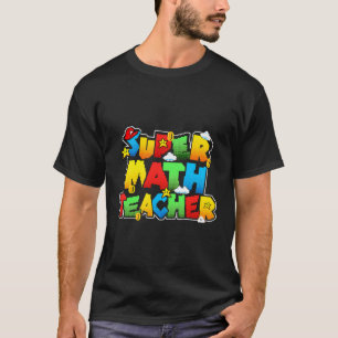 Super Math Teacher Funny Back To School Gifts For T-Shirt