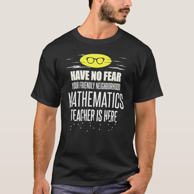 Super Mathematics Teacher Have No Fear T-Shirt (Front)