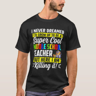 Super Middle School Teacher Back To School Student T-Shirt