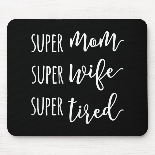 Super Mom Super Wife Super Tired Mom  Mouse Mat (Front)