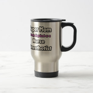 Super Mum ... Nurse Anaesthetist Travel Mug