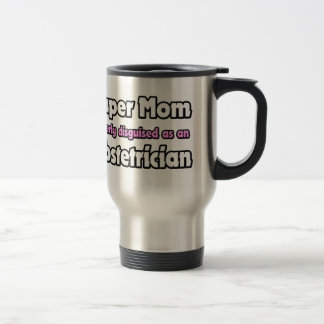 Super Mum ... Obstetrician Travel Mug