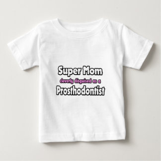 Super Mum ... Prosthodontist Baby T-Shirt