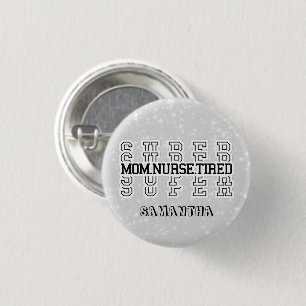 Super Mum, Super Nurse, Super Tired 3 Cm Round Badge
