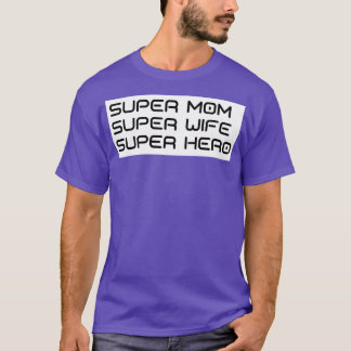Super Mum Super Wife Super Hero Funny Mum Life Des T-Shirt
