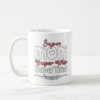 Super Mum, Super Wife, Super Tired Coffee Mug