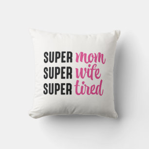 Super Mum Super Wife Super Tired Cushion